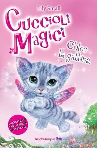Chloe la gattina. Cuccioli magici vol.1 di Lily Small edito da Newton Compton