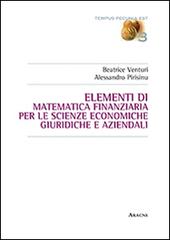 Elementi di matematica finanziaria per le scienze economiche, giuridiche e aziendali di Beatrice Venturi, Alessandro Pirisinu edito da Aracne