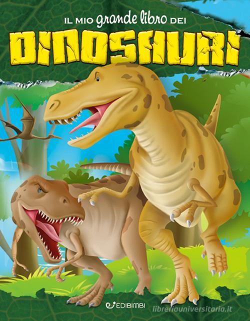 Il mio grande libro dei dinosauri edito da Edibimbi
