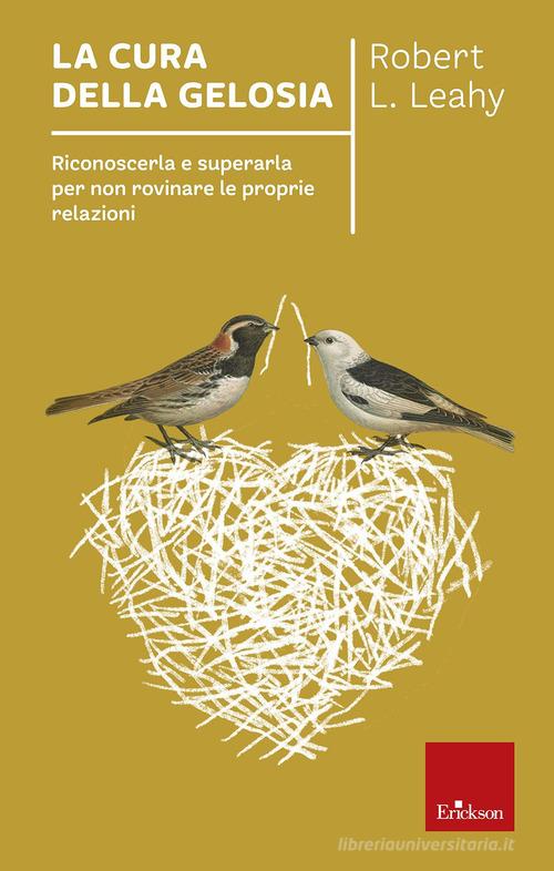 La cura della gelosia. Riconoscerla e superarla per non rovinare le proprie relazioni di Robert L. Leahy edito da Erickson