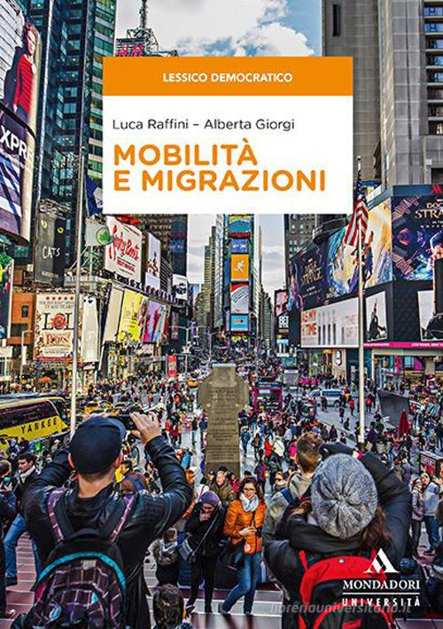 Mobilità e migrazioni di Luca Raffini, Alberta Giorgi edito da Mondadori Università