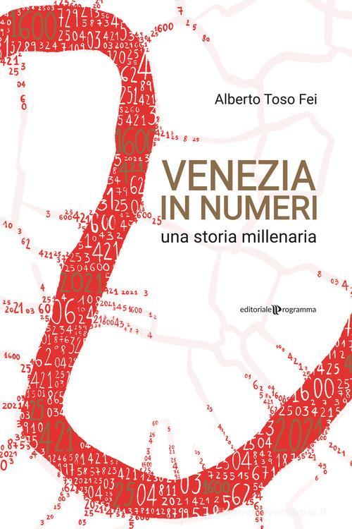 Venezia in numeri. Una storia millenaria di Alberto Toso Fei edito da Editoriale Programma