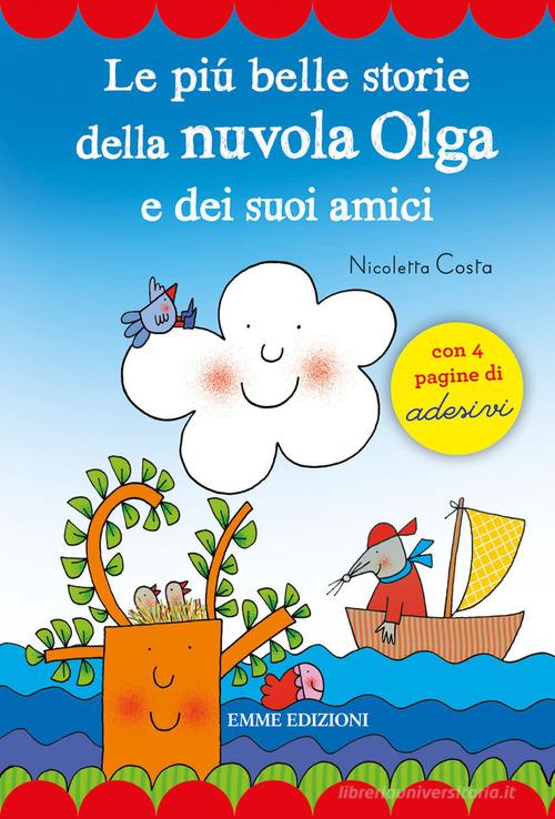 Le più belle storie della Nuvola Olga e dei suoi amici. Con adesivi di Nicoletta Costa edito da Emme Edizioni