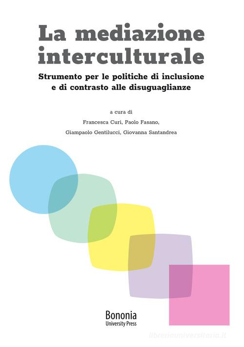 La mediazione interculturale. Strumento per le politiche di inclusione e di contrasto alle disuguaglianze edito da Bononia University Press