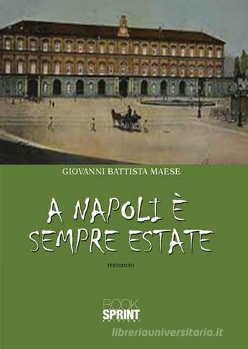 A Napoli è sempre estate di Giovanni Battista Maese edito da Booksprint