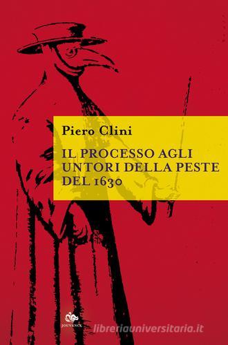 Il processo agli untori della peste del 1630 di Piero Clini edito da Editoriale Jouvence