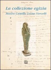 La collezione egizia. Museo Camillo Leone Vercelli edito da Interlinea