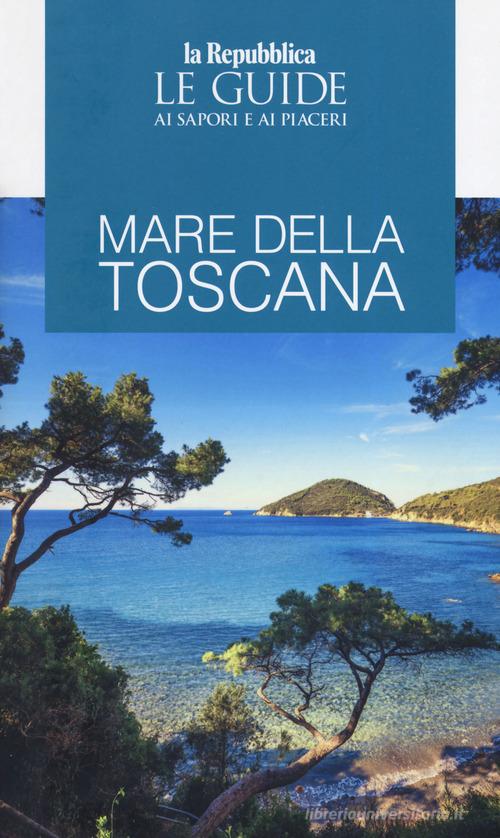 Mare della Toscana. Guida ai sapori e ai piaceri della regione edito da Gedi (Gruppo Editoriale)