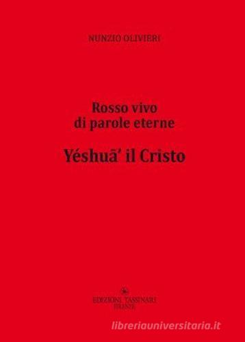 Yéshufi' il Cristo. Rosso vivo di parole eterne di Nunzio Olivieri edito da Tassinari