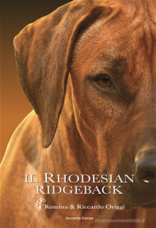 Il Rhodesian Ridgeback di Romina Origgi, Riccardo Origgi edito da Bacchetta