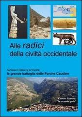 Alle radici della civiltà occidentale. La grande battaglia delle Forche Caudine di Gennaro Chiocca edito da Chiocca Gennaro