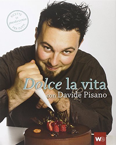 Dolce la vita con Davide Pisano. Ricette di pasticceria per tutti di Davide Pisano edito da White