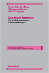 L' alcolismo femminile. Un'analisi psicologica e fenomenologica di Mario G. De Rosa, Giuseppina Sanza, Alice Sanguigni edito da Franco Angeli
