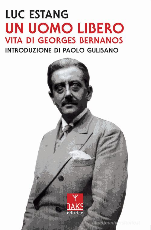 Un uomo libero. Vita di Georges Bernanos di Luc Estang edito da Oaks Editrice