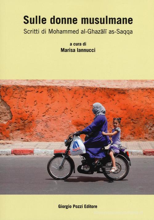 Sulle donne musulmane. Scritti di Muhammad al-Ghazali al-Saqqa edito da Giorgio Pozzi Editore