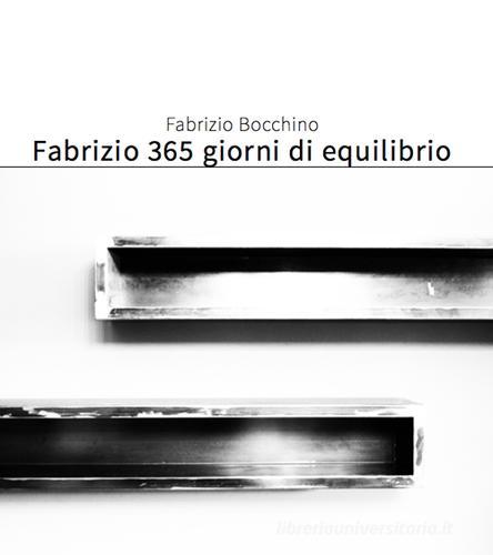 Fabrizio 365 giorni di equilibrio di Fabrizio Bocchino edito da Prinp Editoria d'Arte 2.0