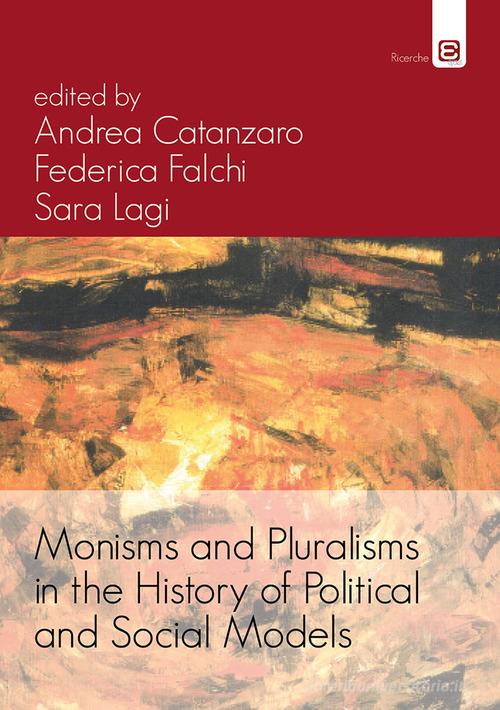 Monisms and pluralisms in the history of political and social models edito da Edizioni Epoké