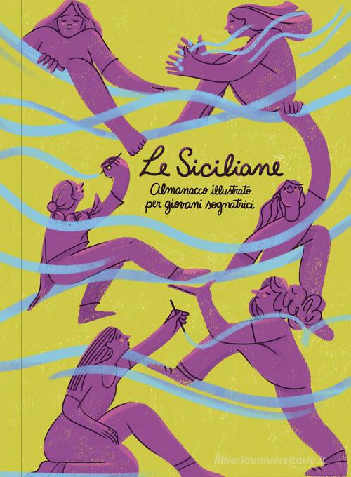 Le siciliane. Almanacco illustrato per giovani sognatrici edito da Associazione Centopassi aps