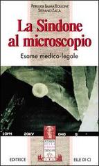 La sindone al microscopio. Esame medico-legale di Pierluigi Baima Bollone, Stefano Zacà edito da Elledici