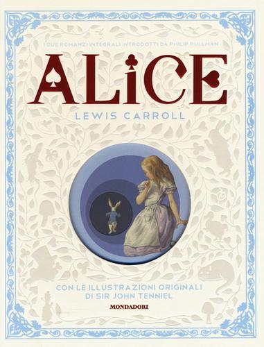 Alice nel paese delle meraviglie-Attraverso lo specchio e quello che Alice vi trovò. Ediz. illustrata di Lewis Carroll edito da Mondadori