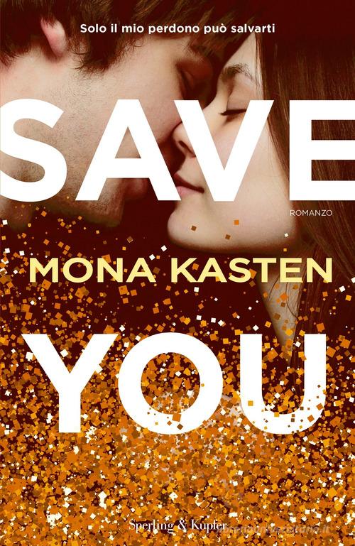 Save you. Ediz. italiana di Mona Kasten edito da Sperling & Kupfer