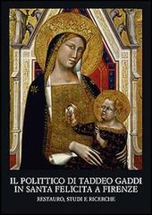 Il polittico di Taddeo Gaddi in Santa Felicita a Firenze. Restauro, studi e ricerche edito da Olschki