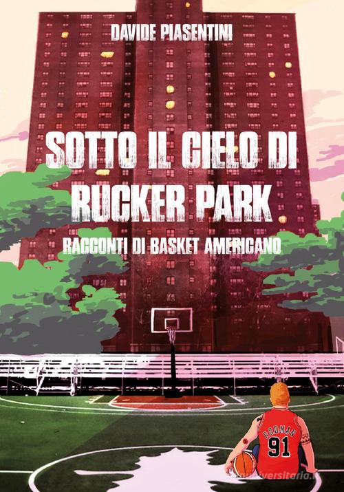 Sotto il cielo di Rucker Park di Davide Piasentini edito da Youcanprint