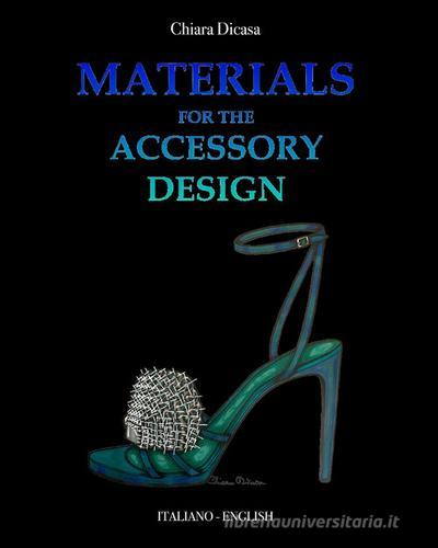 Materials for the accessory design. Ediz. italiana e inglese di Chiara Dicasa edito da Youcanprint