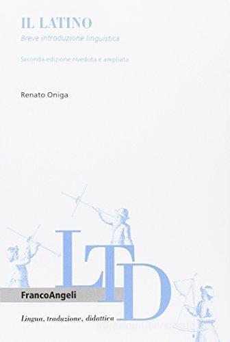 Il latino. Breve introduzione linguistica di Renato Oniga edito da Franco Angeli