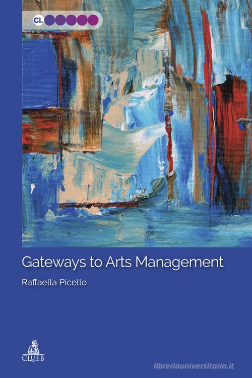 Gateways to Arts Management di Raffaella Picello edito da CLUEB