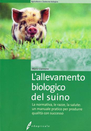 L' allevamento biologico del suino di Mario Giannone edito da Edagricole-New Business Media