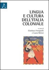 Lingua e cultura dell'Italia coloniale di Gianluca Frenguelli, Laura Melosi edito da Aracne