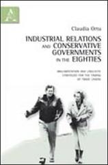 Industrial relations and conservative governments in the eighties. Argumentation and liguistic strategies for the taming of trade unions di Claudia Ortu edito da Aracne
