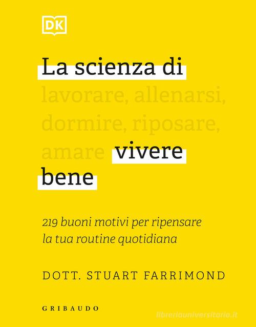 La scienza di vivere bene. 219 buoni motivi per ripensare la tua routine  quotidiana di Stuart Farrimond - 9788858037812 in Primo soccorso e salute