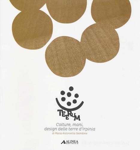 Teerum. Colture, mani, design delle terre d'Irpinia di M. Antonietta Sbordone edito da Alinea