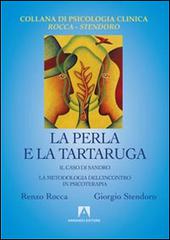 La perla e la tartaruga. Il caso di Sandro. La metodologia dell'incontro in psicoterapia di Renzo Rocca, Giorgio Stendoro edito da Armando Editore