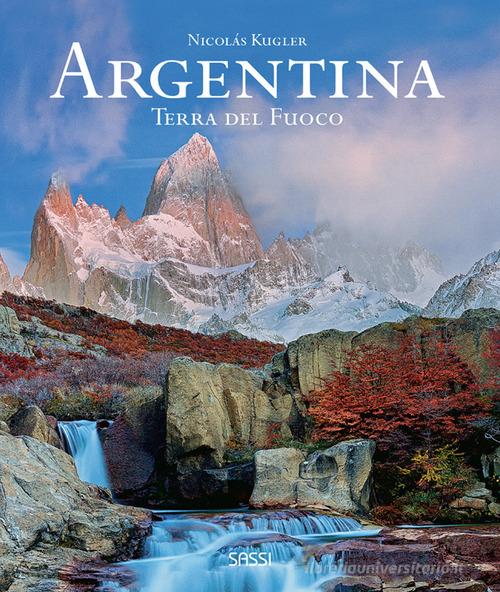 Argentina. Terra del fuoco. Ediz. illustrata di Nicolas Kugler edito da Sassi