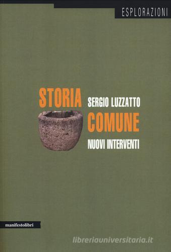 Storia comune. Nuovi interventi di Sergio Luzzatto edito da Manifestolibri