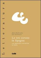 Le tre corone in Spagna. Con appendici cervantine in Italia di Aldo Ruffinatto, Iole Scamuzzi edito da CELID