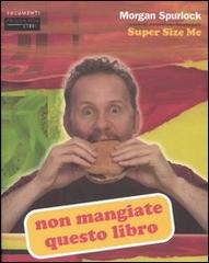 Non mangiate questo libro di Morgan Spurlock edito da Fandango Libri