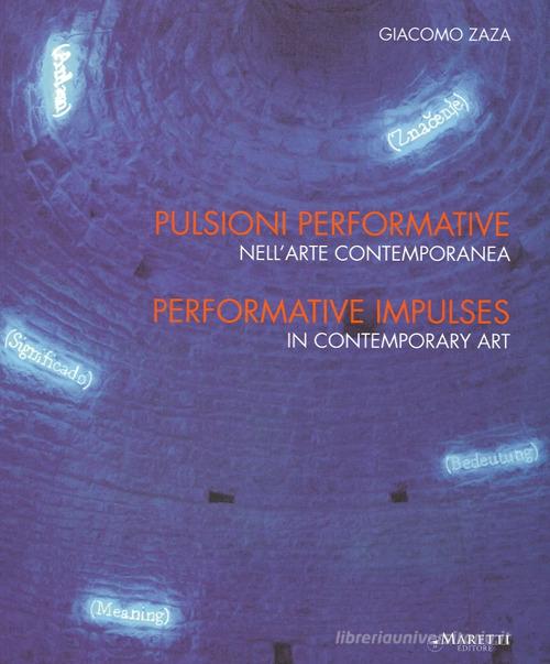 Pulsioni performative nell'arte contemporanea. Ediz. italiana e inglese edito da Maretti Editore