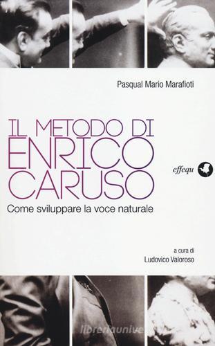 Il metodo di Enrico Caruso. Come sviluppare la voce naturale di Pasqual M. Marafioti edito da effequ