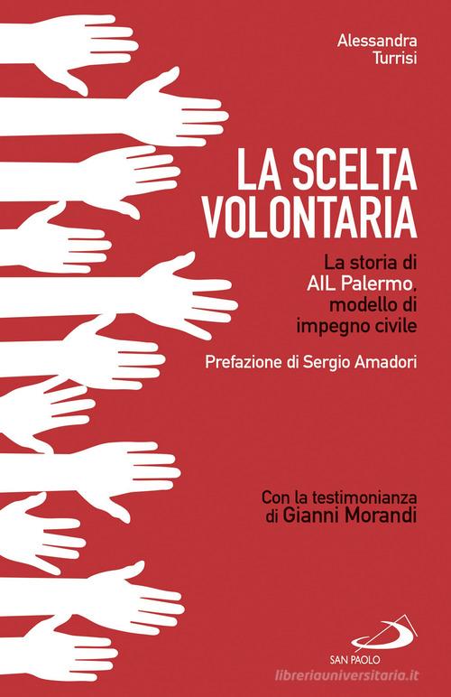 La scelta volontaria. La storia di AIL Palermo, modello di impegno civile di Alessandra Turrisi edito da San Paolo Edizioni