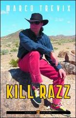 Kill razz. Ediz. italiana di Marco Trevix edito da Boogaloo Publishing