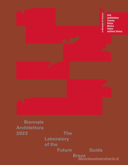 Biennale Architettura 2023. The Laboratory of the Future. Guida breve edito da La Biennale di Venezia