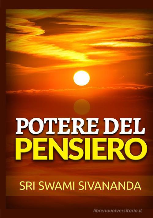 Potere del pensiero di Swami Saraswati Sivananda edito da StreetLib
