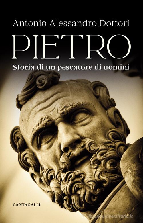 Pietro. Storia di un pescatore di uomini di Antonio Alessandro Dottori edito da Cantagalli