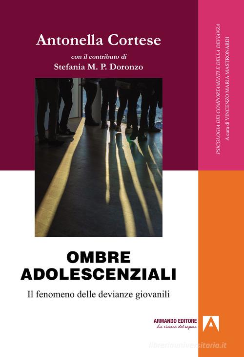 Ombre adolescenziali. Il fenomeno delle devianze giovanili di Antonella Cortese edito da Armando Editore