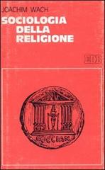 Sociologia della religione di Joachim Wach edito da EDB
