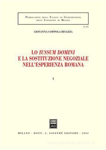Lo Iussum Domini e la sostituzione negoziale nell'esperienza romana vol.1 di Giovanna Coppola edito da Giuffrè